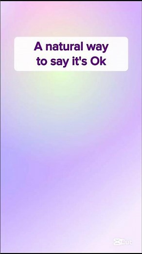 A natural way to say it's OK