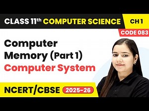 Computer Memory (Part 1) - Computer System | Class 11 Computer Science Chapter 1 | CBSE 2025-26