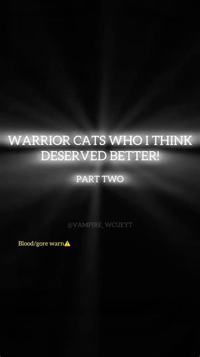 Warrior Cats Who I Think Deserved Better. |‪@VAMPIRE_WCUEYT‬|
