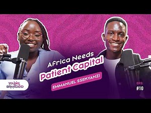 How Venture Capital Really Works: Funding the Vision | Emmanuel Sekyanzi | YOUNG AND BRANDED PODCAST