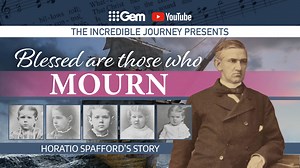 Blessed are those who Mourn (Horatio Spafford) - The Incredible Journey