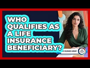 Who Qualifies As A Life Insurance Beneficiary?