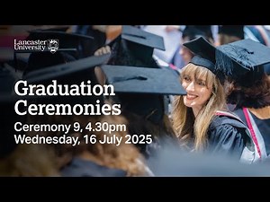 Lancaster University Graduation Ceremony - 4.30pm, Wednesday, 16 July 2025
