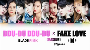 BLACKPINK & BTS – 'DDU-DU DDU-DU X FAKE LOVE' 混音