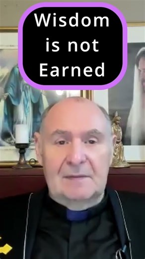 Wisdom is not Earned, it is Received