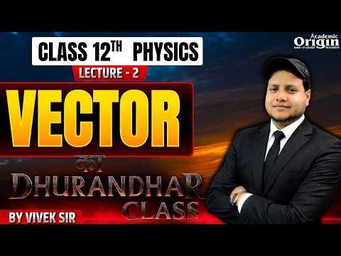 Class 12 Physics Vector | Lec 02 | By Vivek Sir