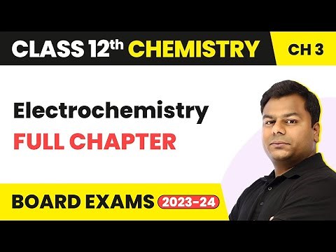 Electrochemistry - Full Chapter Explanation | Class 12 Chemistry Chapter 3 | 2022-23