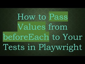 How to Pass Values from beforeEach to Your Tests in Playwright