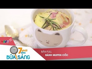 VTV7 | 7 phút cho bữa sáng | Bánh Muffin cốc đẹp mắt và ngon miệng | Bản full