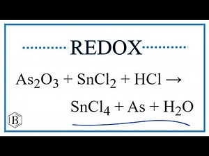 Balance the Redox Reaction for As2O3 +SnCl2 + HCl → SnCl4 + As + H2O