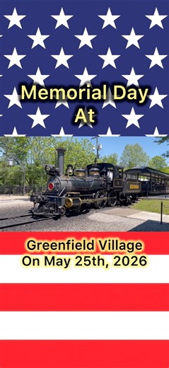 Memorial Day At Greenfield Village On 5/25/26