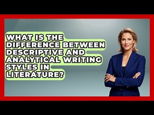 What Is the Difference Between Descriptive and Analytical Writing Styles in Literature?