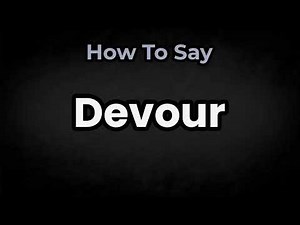 How To Pronounce Devour? (CORRECTLY) Meaning & Pronunciation