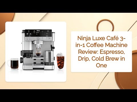 Ninja Luxe Café 3-in-1 Coffee Machine Review: Espresso, Drip, Cold Brew in One