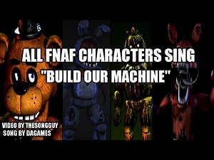 "BUILD OUR MACHINE" but all FNaF Characters sing it