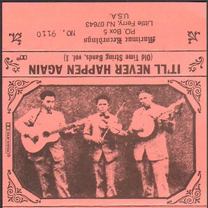 Various - It'll Never Happen Again (Old Time String Bands, Vol. 1)