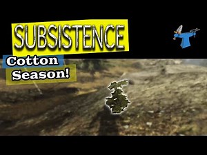Subsistence - Lets Play - Cotton Season (Alpha 58)