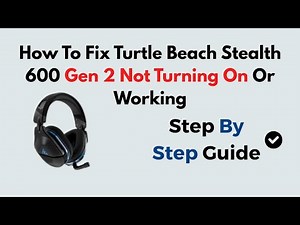 How To Fix Turtle Beach Stealth 600 Gen 2 Not Turning On Or Working