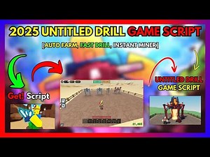 2025 Untitled Drill Game Script Auto Farm, Fast Drill, Instant Miner