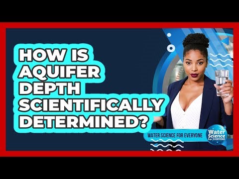 How Is Aquifer Depth Scientifically Determined?