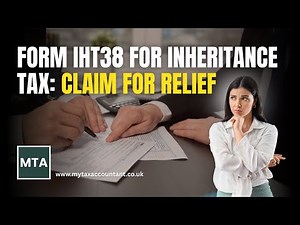 Form IHT38 UK 2026 How to Claim Inheritance Tax Relief Successfully with HMRC | MTA