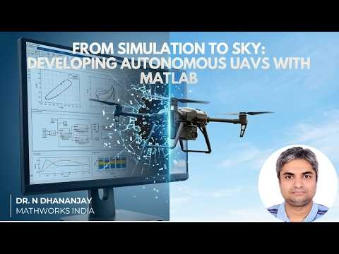From Simulation to Sky: Developing Autonomous UAVs with MATLAB | Dr. N Dhananjay | Robotics Café