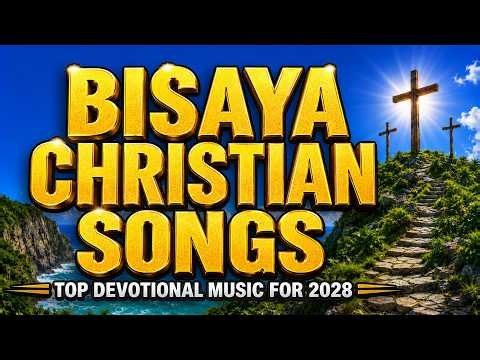 BISAYA CHRISTIAN SONGS — Bisaya Christian Worship Songs With Lyrics | PRAISE MUSIC 2026