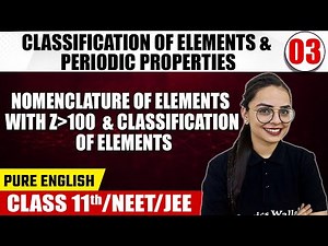 CLASSIFICATION OF ELEMENTS & PERIODIC PROPERTIES 03 | Nomenclature of Elements With Z100 & Others