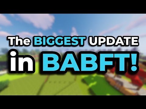 THE BIGGEST UPDATE in BABFT!