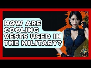 How Are Cooling Vests Used In The Military? - Tactical Warfare Experts