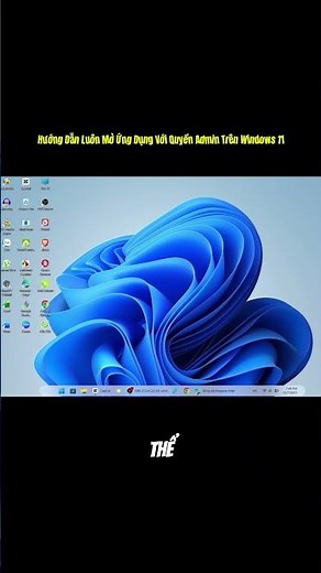 Hướng Dẫn Luôn Mở Ứng Dụng Với Quyền Admin Trên Windows