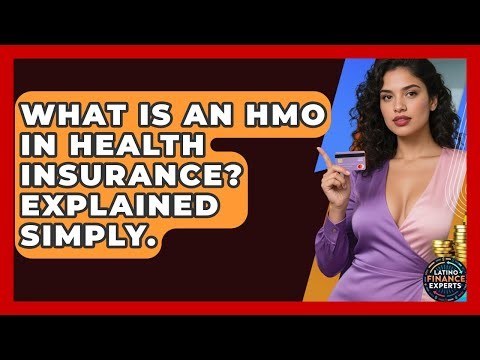 What Is An HMO In Health Insurance? Explained Simply. - Latino Finance Experts