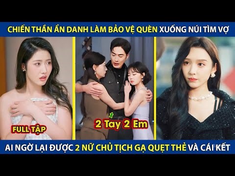Chiến Thần Ẩn Danh Làm Bảo Vệ Xuống Núi Tìm Vợ, Ai Ngờ Lại Được 2 Nữ Chủ Tịch Gạ Quẹt Thẻ Và Cái Kết