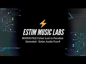 BONUS FILE Cyber Lust in Paradise [Extended] - Estim Audio Fun