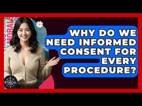 Why Do We Need Informed Consent For Every Procedure? - The Ethical Compass