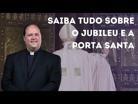 Saiba tudo sobre o Jubileu e a Porta Santa