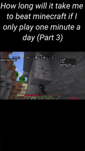 How long will it take me to beat Minecraft if I only play one minute a day. Part 3