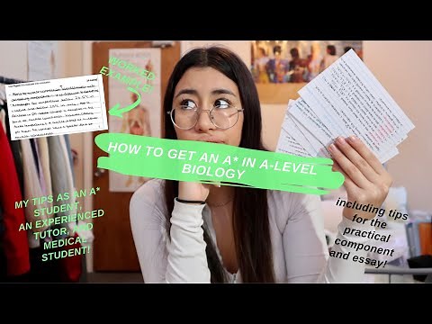 GETTING AN A* IN A-LEVEL BIOLOGY: how to learn/revise, exam technique, and practicals
