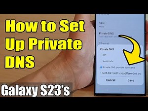 Galaxy S23's: How to Set Up Private DNS