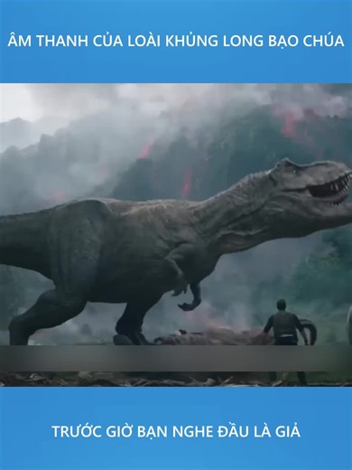 Âm thanh tiếng gầm của khủng long bạo chúa