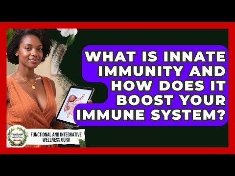 What Is Innate Immunity And How Does It Boost Your Immune System?