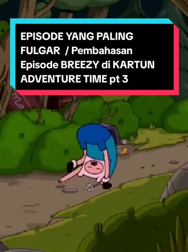 EPISODE YANG PALING FULGAR / Pembahasan Episode BREEZY di KARTUN ADVENTURE TIME pt 3#fyp #cartoonnetwork #nickelodeon #adventuretime #finnthehuman