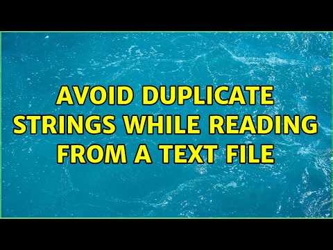 Avoid duplicate strings while reading from a text file (2 Solutions!!)