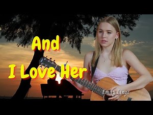 LYRICS "And I Love Her" - The Beatles [COVER by Emily Linge]
