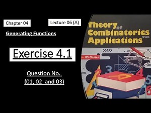 Generating Functions || Exercise 4.1 || Questions (01, 02, 03) | Lecture 6(A) | Combinatorics Theory