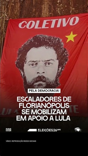 💣Climbers hold a demonstration in Florianópolis (SC) in support of President Lula's candidacy💣