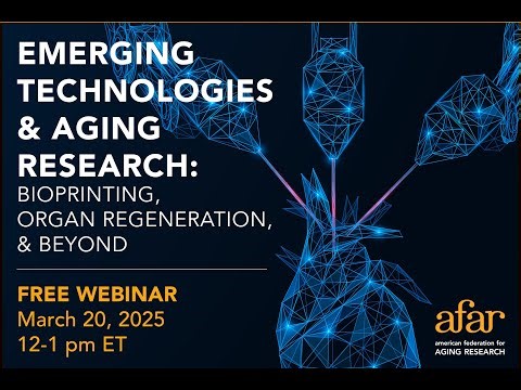 Emerging Technologies and Aging Research: Bioprinting, Organ Regeneration, and Beyond | AFAR Webinar