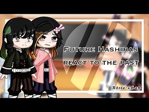 Future Hashiras react to the past||OLD VIDEO||1/?|| 𝓡ø𝓼𝓲𝓮-𝓬𝓱𝓪𝓷