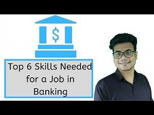 Top 6 Skills Needed for a Job in Banking