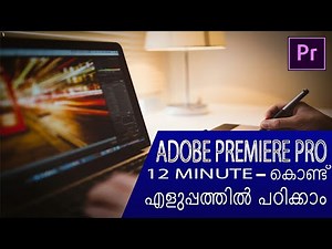Adobe Premiere pro Malayalam tutorial for beginners:Fast and easy within 12 minutes (2019)